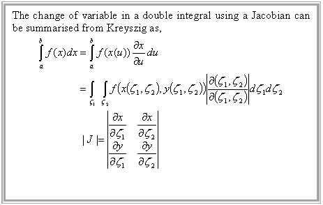 Text Box: The change of variable in a double integral using a Jacobian can be summarised from Kreyszig as,
 
